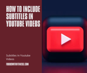 How to Include Subtitles in YouTube Videos