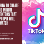 How to Create 10 Minute TikToks That People Will Watch